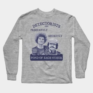 Detectorists are Frequently Secretly Fond of Each Other Long Sleeve T-Shirt